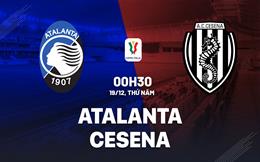 Nhận định bóng đá Atalanta vs Cesena 0h30 ngày 19/12 (Coppa Italia 2024/25)