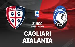 Nhận định bóng đá Cagliari vs Atalanta 21h00 ngày 14/12 (Serie A 2024/25)