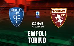 Nhận định Empoli vs Torino (02h45 ngày 14/12): Một chín một mười