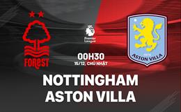 Nhận định Nottingham vs Aston Villa (0h30 ngày 15/12): Điểm tựa sân nhà