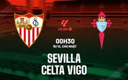 Nhận định bóng đá Sevilla vs Celta Vigo 0h30 ngày 15/12 (La Liga 2024/25)