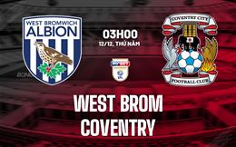 Nhận định West Brom vs Coventry 3h00 ngày 12/12 (Hạng nhất Anh 2024/25)