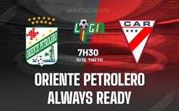 Nhận định Oriente Petrolero vs Always Ready 7h30 ngày 11/12 (VĐQG Bolivia 2024/25)