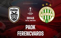 Nhận định PAOK vs Ferencvaros 0h45 ngày 13/12 (Europa League 2024/25)