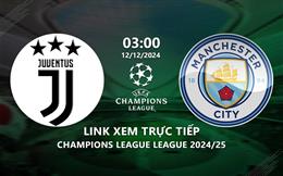 Link xem trực tiếp Juventus vs Man City 3h00 ngày 12/12 ở đâu?