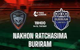 Nhận định Nakhon Ratchasima vs Buriram 19h00 ngày 14/12 (VĐQG Thái Lan 2024/25)