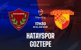 Nhận định Hatayspor vs Goztepe 17h30 ngày 15/12 (VĐQG Thổ Nhĩ Kỳ 2024/25)