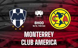 Nhận định Monterrey vs Club America 8h00 ngày 16/12 (VĐQG Mexico 2024/25)