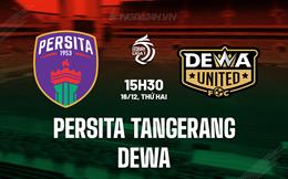 Nhận định Persita Tangerang vs Dewa United 15h30 ngày 16/12 (VĐQG Indonesia 2024/25)