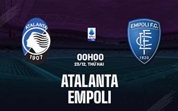 Nhận định bóng đá Atalanta vs Empoli 0h00 ngày 23/12 (Serie A 2024/25)