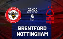 Nhận định Brentford vs Nottingham (22h00 ngày 21/12): Điểm tựa sân nhà