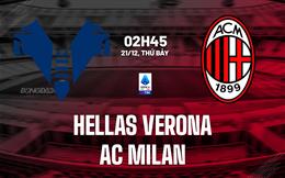 Nhận định Verona vs AC Milan (02h45 ngày 21/12): Gạt đi nỗi thất vọng