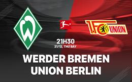 Nhận định Bremen vs Union Berlin 21h30 ngày 21/12 (Bundesliga 2024/25)