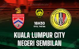 Nhận định Kuala Lumpur City vs Negeri Sembilan 16h30 ngày 17/12 (VĐQG Malaysia 2024/25)