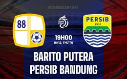 Nhận định Barito Putera vs Persib Bandung 19h00 ngày 18/12 (VĐQG Indonesia 2024/25)