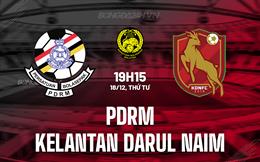 Nhận định PDRM vs Kelantan Darul Naim 19h15 ngày 18/12 (VĐQG Malaysia 2024/25)