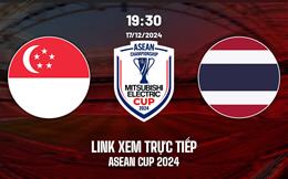 Trực tiếp Singapore vs Thái Lan link xem ASEAN Cup 17/12/2024