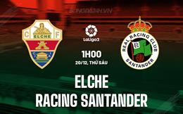 Nhận định Elche vs Racing Santander 1h00 ngày 20/12 (Hạng 2 TBN 2024/25)