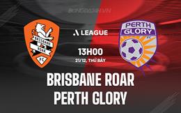 Nhận định Brisbane Roar vs Perth Glory 13h00 ngày 21/12 (VĐQG Australia 2024/25)