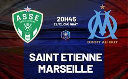 Nhận định Saint-Etienne vs Marseille 20h45 ngày 22/12 (Cúp QG Pháp 2024/25)