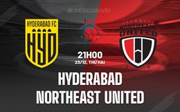 Nhận định Hyderabad vs Northeast United 21h00 ngày 23/12 (VĐQG Ấn Độ 2024/25)