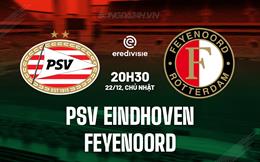 Nhận định PSV Eindhoven vs Feyenoord 20h30 ngày 22/12 (VĐQG Hà Lan 2024/25)