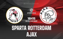 Nhận định Sparta Rotterdam vs Ajax 18h15 ngày 22/12 (VĐQG Hà Lan 2024/25)