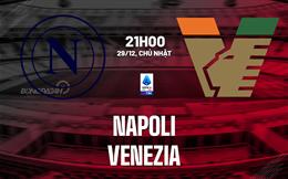 Nhận định Napoli vs Venezia (21h00 ngày 29/12): Chiến thắng dễ dàng
