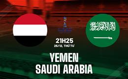 Nhận định bóng đá Yemen vs Saudi Arabia 21h25 ngày 25/12 (Gulf Cup 2024)