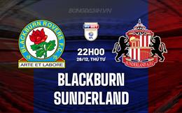 Nhận định Blackburn vs Sunderland 22h00 ngày 26/12 (Hạng Nhất Anh 2024/25)