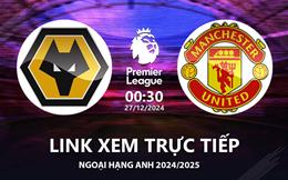 Wolves vs MU link xem trực tiếp Ngoại Hạng Anh 27/12/24