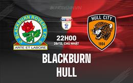 Nhận định Blackburn vs Hull 22h00 ngày 29/12 (Hạng nhất Anh 2024/25)