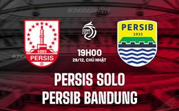 Nhận định Persis Solo vs Persib Bandung 19h00 ngày 29/12 (VĐQG Indonesia 2024/25)