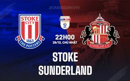 Nhận định Stoke vs Sunderland 22h00 ngày 29/12 (Hạng nhất Anh 2024/25)