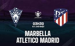 Nhận định Marbella vs Atletico Madrid (03h30 ngày 5/1): Hung thần quen thuộc