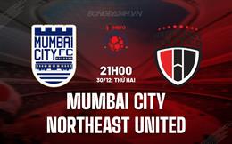 Nhận định Mumbai City vs Northeast United 21h00 ngày 30/12 (VĐ Ấn Độ 2024/25)