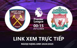 West Ham vs Liverpool link xem trực tiếp Ngoại Hạng Anh 30/12/2024