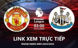 MU vs Newcastle link xem trực tiếp Ngoại Hạng Anh 31/12/2024