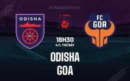 Nhận định bóng đá Odisha vs Goa 18h30 ngày 4/1 (VĐQG Ấn Độ 2024/25)