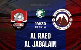 Nhận định Al Raed vs Al Jabalain 19h30 ngày 6/1 (King’s Cup Saudi Arabia 2024/25)