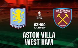 Nhận định Aston Villa vs West Ham (3h00 ngày 11/1): Thay tướng nhưng chưa thể đổi vận