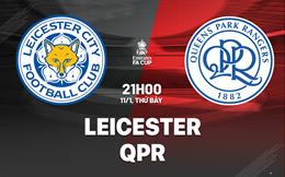 Nhận định Leicester vs QPR (21h00 ngày 11/1): Gây sốc ở King Power