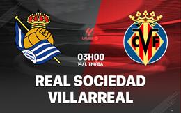 Nhận định Real Sociedad vs Villarreal (3h00 ngày 14/1): Làm khó chủ nhà