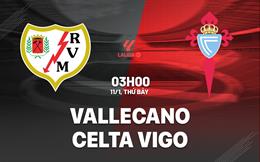 Nhận định Rayo Vallecano vs Celta Vigo (03h00 ngày 11/1): Cân tài cân sức