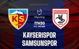 Nhận định Kayserispor vs Samsunspor 17h30 ngày 11/1 (VĐQG Thổ Nhĩ Kỳ 2024/25)