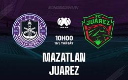 Nhận định Mazatlan vs Juarez 10h00 ngày 11/1 (VĐQG Mexico 2024/25)