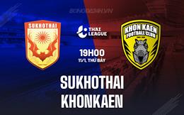 Nhận định Sukhothai vs Khonkaen 19h00 ngày 11/1 (VĐQG Thái Lan 2024/25)