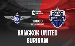 Nhận định Bangkok United vs Buriram 19h00 ngày 12/1 (VĐQG Thái Lan 2024/25)