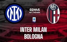 Nhận định Inter Milan vs Bologna (02h45 ngày 16/1): Nỗ lực bám đuổi