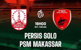 Nhận định Persis Solo vs PSM Makassar 19h00 ngày 13/1 (VĐQG Indonesia 2024/25)